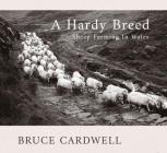 A Hardy Breed: Sheep Farming in Wales By Bruce Cardwell Cover Image