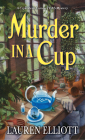 Murder in a Cup (A Crystals & CuriosiTEAS Mystery #2) By Lauren Elliott Cover Image