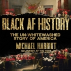 Black AF History Lib/E: The Un-Whitewashed Story of America By Michael Harriot Cover Image