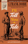 I’ll Tell You a Tale: An Anthology (The J. Frank Dobie Paperback Library) By J. Frank Dobie Cover Image