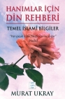 Hanımlar İçin Din Rehberi: Temel İslami Bilgiler By Murat Ukray Cover Image
