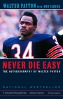 Never Die Easy: The Autobiography of Walter Payton Cover Image