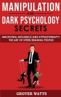 Manipulation and Dark Psychology Secrets: Emotional Influence and Hypnotherapy! The Art of Speed Reading People! How to Analyze Someone Instantly, Rea By Grover Watts Cover Image