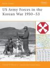 US Army Forces in the Korean War 1950–53 (Battle Orders) By Donald Boose Cover Image