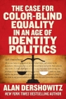 The Case for Color-Blind Equality in an Age of Identity Politics By Alan Dershowitz Cover Image