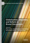 Globalisation, Education, and Reform in Brunei Darussalam (International and Development Education) By Le Ha Phan (Editor), Asiyah Kumpoh (Editor), Keith Wood (Editor) Cover Image