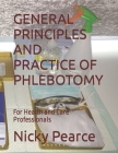 General Principles and Practice of Phlebotomy: For Health and Care Professionals By Nicky Pearce Cover Image