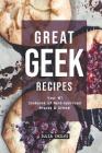 Great Geek Recipes: Your #1 Cookbook of Nerd-Approved Snacks Drinks! Cover Image