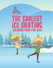 The Coolest Ice Skating Coloring Book For Kids: 25 Fun Designs For Boys And Girls - Perfect For Young Children By Giggles and Kicks Cover Image