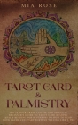 Tarot Card & Palmistry: The 72 Hour Crash Course And Absolute Beginner's Guide to Tarot Card Reading &Palm Reading For Beginners On How To Rea Cover Image