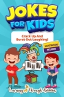 Jokes For Kids: Crack Up And Burst Out Laughing! Cover Image
