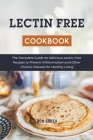 Lectin Free Cookbook: The Complete Guide on Delicious Lectin-Free Recipes to Prevent Inflammation and Other Chronic Disease for Healthy Livi Cover Image