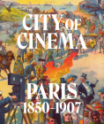 City of Cinema: Paris 1850-1907 Cover Image