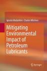 Mitigating Environmental Impact of Petroleum Lubricants (Springerbriefs in Applied Sciences and Technology) By Ignatio Madanhire, Charles Mbohwa Cover Image