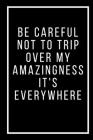 Be careful not to trip over my amazingness It's everywhere By Star Note Books Cover Image