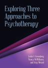 Exploring Three Approaches to Psychotherapy By Leslie S. Greenberg, Nancy McWilliams, Amy Wenzel Cover Image
