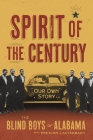 Spirit of the Century: Our Own Story By The Blind Boys of Alabama, Preston Lauterbach (With) Cover Image