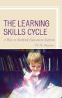 The Learning Skills Cycle: A Way to Rethink Education Reform Cover Image