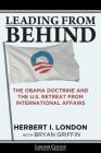 Leading From Behind: The Obama Doctrine and the U.S. Retreat From International Affairs By Bryan Griffin (Editor), Herbert I. London Cover Image