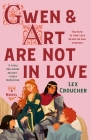 Gwen & Art Are Not in Love: A Novel By Lex Croucher Cover Image