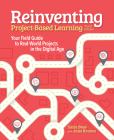 Reinventing Project Based Learning: Your Field Guide to Real-World Projects in the Digital Age By Suzie Boss, Jane Krauss Cover Image