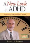 A New Look at ADHD: Inhibition, Time, and Self-Control By Russell A. Barkley, PhD, ABPP, ABCN Cover Image