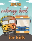 bus coloring book for kids: Buses Transportation Coloring Book, 32 unique pictures, Perfect For Toddlers Ages 4-8 Cover Image