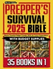 Prepper's Survival Master Bible 35 in 1: The Complete Guide to Solar Power, Water Purification, Long-Term Food Storage with Step-by-Step Projects for By Weston Falkner Cover Image