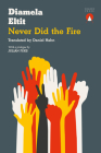 Never Did the Fire By Diamela Eltit, Daniel Hahn (Translator) Cover Image