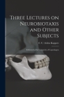 Three Lectures on Neurobiotaxis and Other Subjects: Delivered at the University of Copenhagen Cover Image