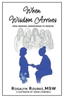 When Wisdom Arrives: From Imagined Unworthiness to Freedom By Rosalyn Rourke, Adam Campbell (Illustrator) Cover Image
