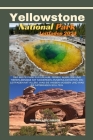 Yellowstone Nationalpark Leitfaden 2024: Entdecken Sie den ultimativen Park für Urlaub, Ferien, Ausflüge und Tiererlebnisse mit modernen Annehmlichkei Cover Image