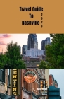 Travel guide to Nashville 2023: Wanderlust unleashed: unveiling hidden gems and inspiring adventure Cover Image