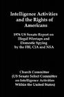 Intelligence Activities and the Rights of Americans: 1976 Us Senate Report on Illegal Wiretaps and Domestic Spying by the FBI, CIA and Nsa By Committee Church Committee, United States Cover Image