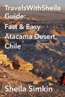 TravelsWithSheila Guide: Fast & Easy Atacama Desert, Chile Cover Image