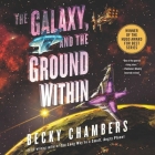 The Galaxy, and the Ground Within (Wayfarers #4) By Becky Chambers, Rachel Dulude (Read by) Cover Image