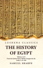 The History of Egypt From the Earliest Times Till the Conquest by the Arabs, A. D. 640 Volume 1 of 2 Cover Image