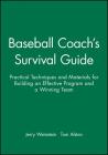 Baseball Coach's Survival Guide: Practical Techniques and Materials for Building an Effective Program and a Winning Team (J-B Ed: Survival Guides #23) By Jerry Weinstein, Tom Alston Cover Image