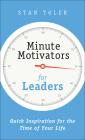 Minute Motivators for Leaders: Quick Inspiration for the Time of Your Life By Stan Toler Cover Image