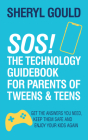 Sos! the Technology Guidebook for Parents of Tweens and Teens: Get the Answers You Need, Keep Them Safe and Enjoy Your Kids Again By Sheryl Gould Cover Image