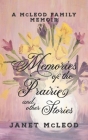 Memories of the Prairie and Other Stories: A McLeod Family Memoir Cover Image