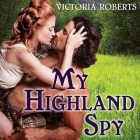 My Highland Spy (Highland Spies #1) By Victoria Roberts, Justine Eyre (Read by) Cover Image