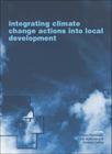 Integrating Climate Change Actions Into Local Development By Livia Bizikova, John Robinson, Stewart Cohen Cover Image