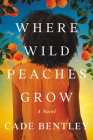 Where Wild Peaches Grow By Cade Bentley Cover Image