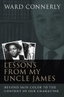 Lessons from My Uncle James: Beyond Skin Color to the Content of Our Character By Ward Connerly Cover Image