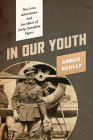 In Our Youth: The Lives, Adventures, and Sacrifices of Early Canadian Flyers By Angus Scully Cover Image