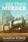 The Silk Train Murder: A John Granville & Emily Turner Historical Mystery Cover Image