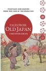 Tales from Old Japan: Folktales and Legends from the Land of the Rising Sun By Christopher Kincaid Cover Image