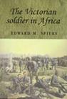 The Victorian Soldier in Africa (Studies in Imperialism) By Edward Spiers Cover Image