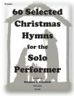 60 Selected Christmas Hymns for the Solo Performer-trumpet version Cover Image